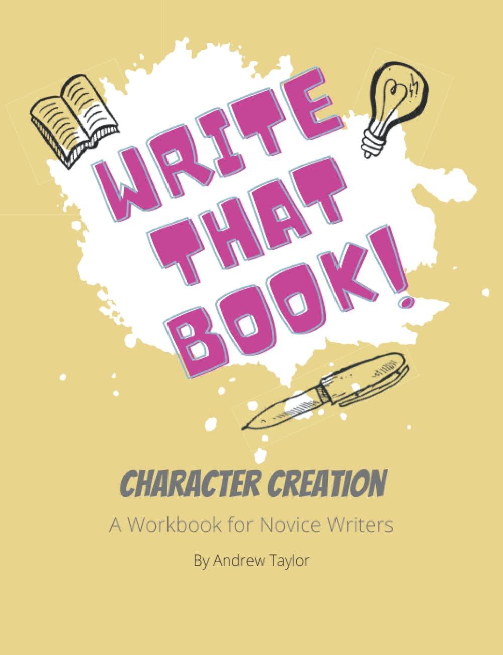 Write That Book: Character Creation, a Workbook for Novice Writers