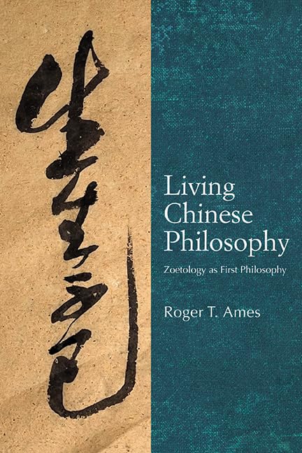 Living Chinese Philosophy: Zoetology as First Philosophy (SUNY series in Chinese Philosophy and Culture)