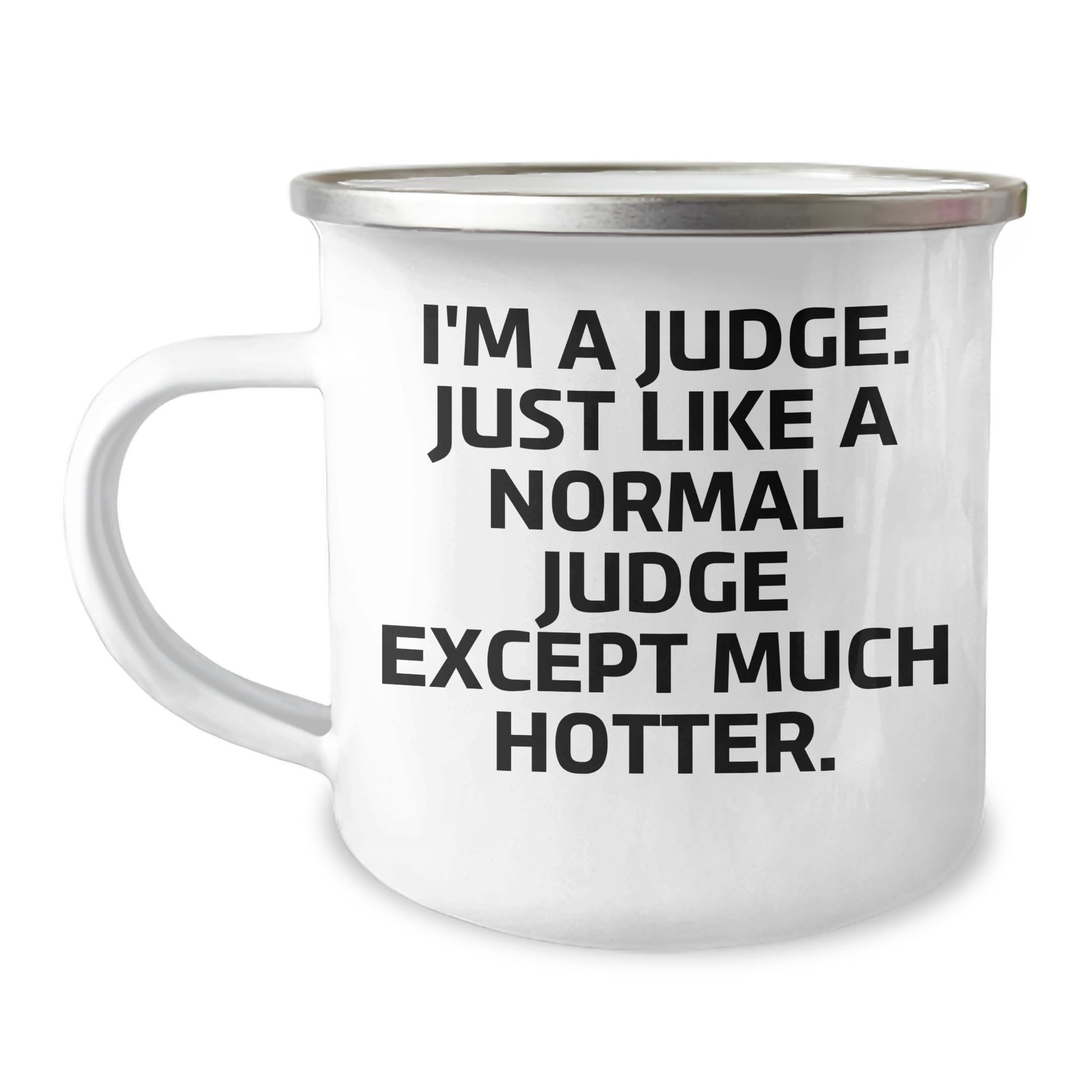 Judge Camping Mug - I'm A Judge. Just Like A Normal Judge Except Much Hotter. - Funny Camp — funny ceramic mug from ShopProudGifts