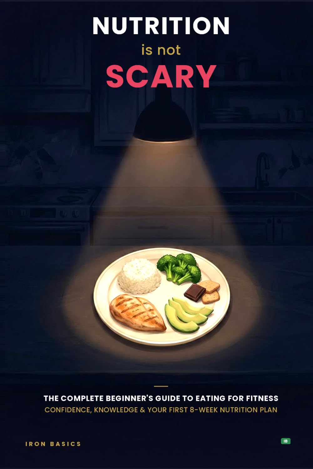 Nutrition Is Not Scary: The complete beginner’s guide to eating for fitness : Confidence, knowledge, and your first 8-week nutrition plan (The Not Scary Series)