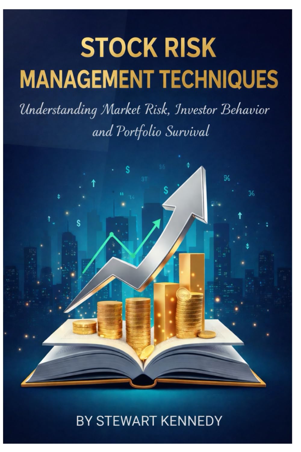 Stock Risk Management Techniques: Understanding Market Risk, Investor Behavior and Portfolio Survival (The Investing Essentials Library)