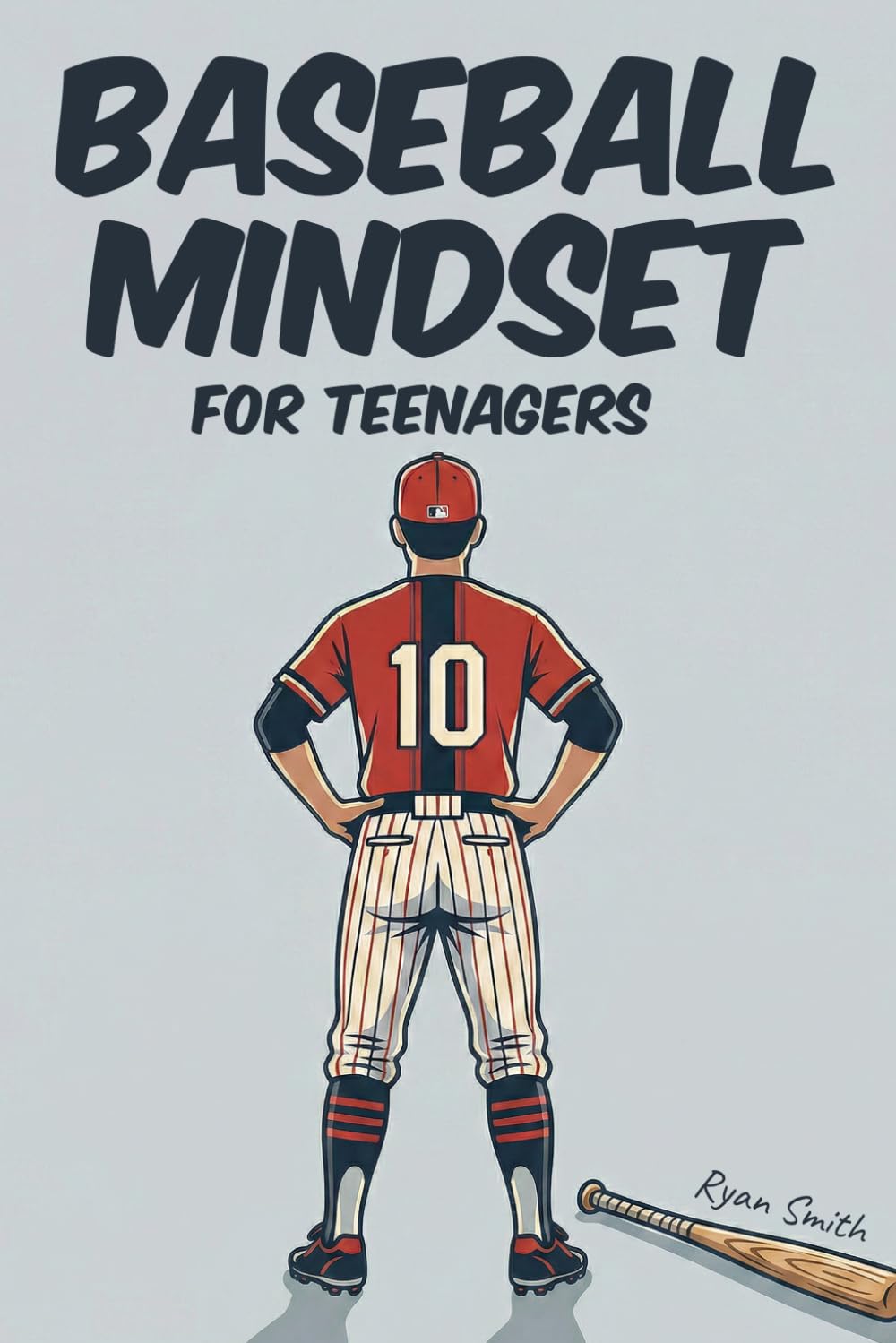 Baseball Mindset for Teenagers: Mental Skills, Grit and Peak Performance Strategies for Teen Players Who Want to Win On and Off the Diamond