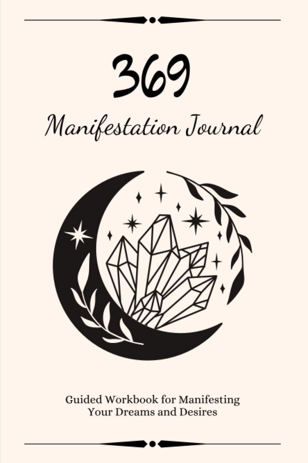 369 Manifestation Journal: The Law of Attraction Guided Workbook for Manifesting Your Dreams and Desires Using the 3-6-9 Method with Daily Prompts, Affirmations and Inspirational Quotes