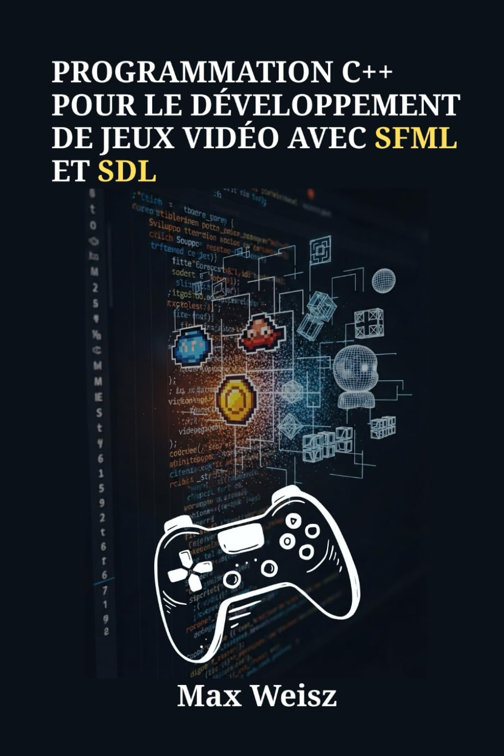 Programmation C++ pour le Développement de Jeux Vidéo avec SFML et SDL: Guide Pratique pour Créer des Jeux Multiplateformes, Modernes et Performants, du PC aux Autres Supports