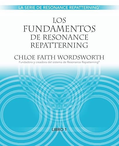 Los Fundamentos de Resonance Repatterning (Spanish La Serie de Resonance Repatterning) (Spanish Edition)