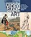 Drawing Basics and Video Game Art: Classic to Cutting-Edge Art Techniques for Winning Video Game Design