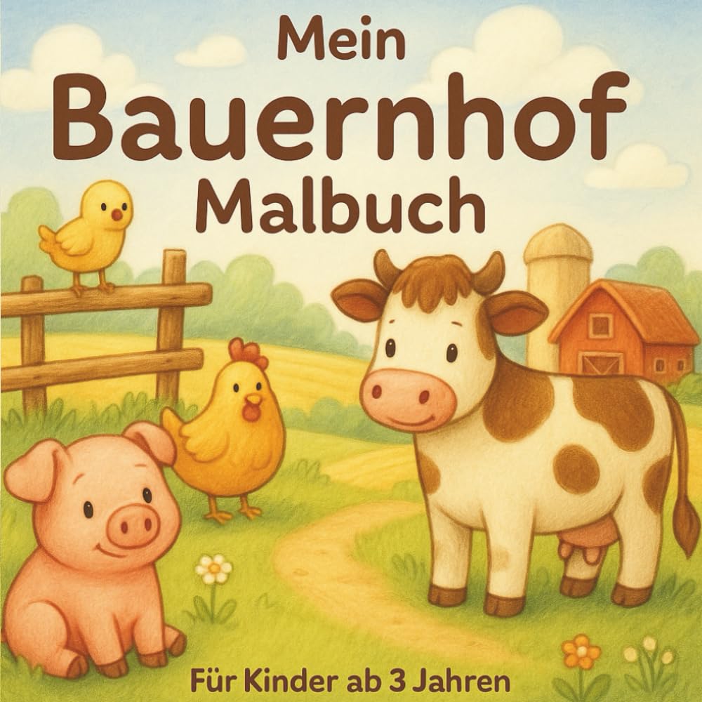 Mein Bauernhof Malbuch: Einfache Ausmalbilder rund um den Bauernhof für Kinder ab 3 Jahren