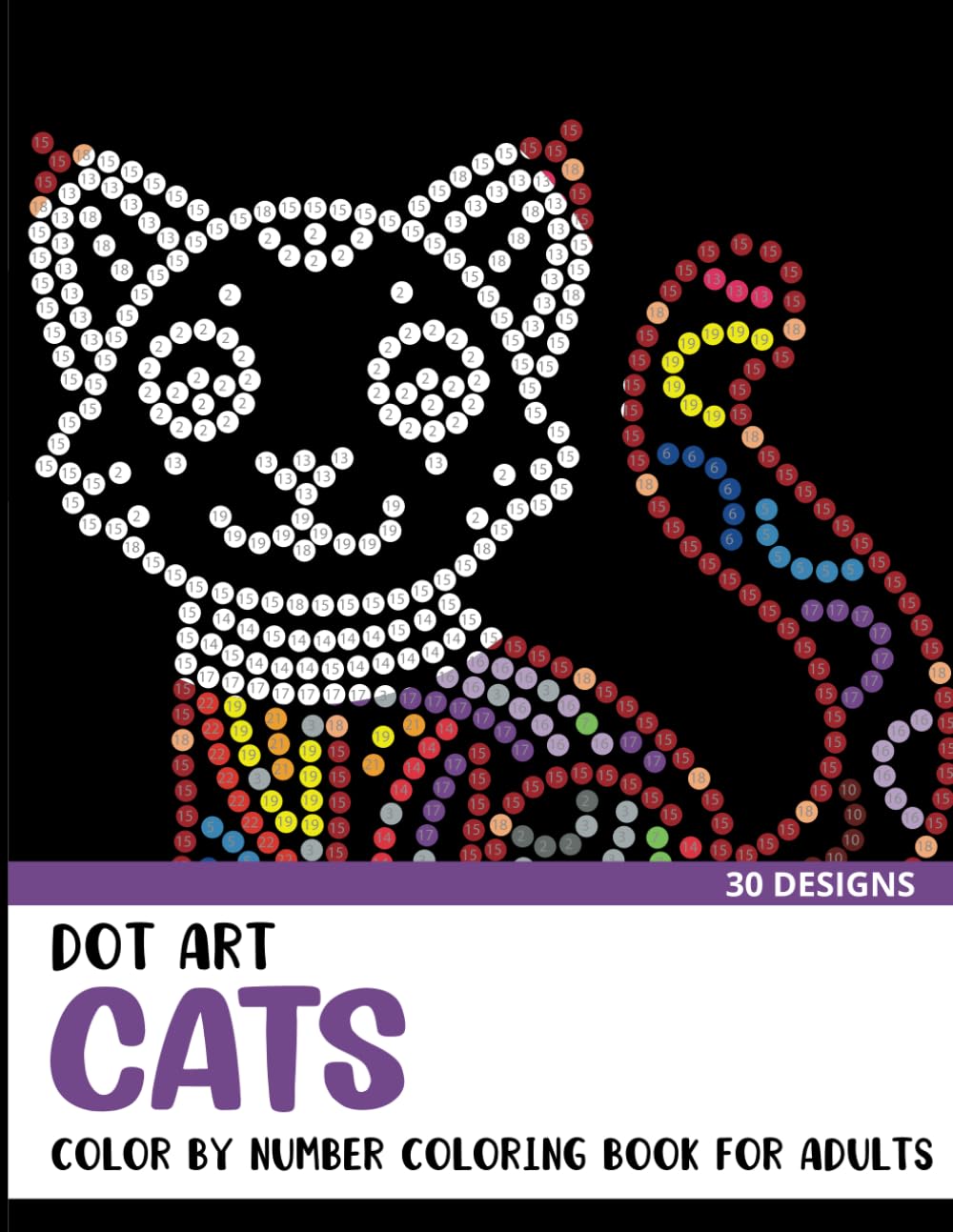 Dot Art Cats Color by Number Coloring Book: Coloring Book for Adults with 30 Unique Designs (Dot Art Color By Number for Adults)