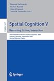 Spatial Cognition V: Reasoning, Action, Interaction (Lecture Notes in Computer Science, 4387)