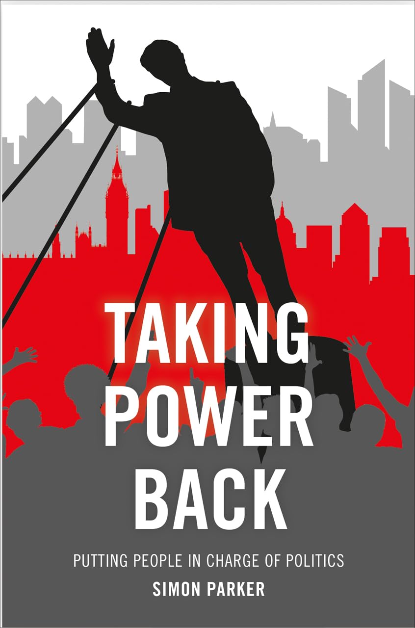 Taking power back: Putting People in Charge of Politics