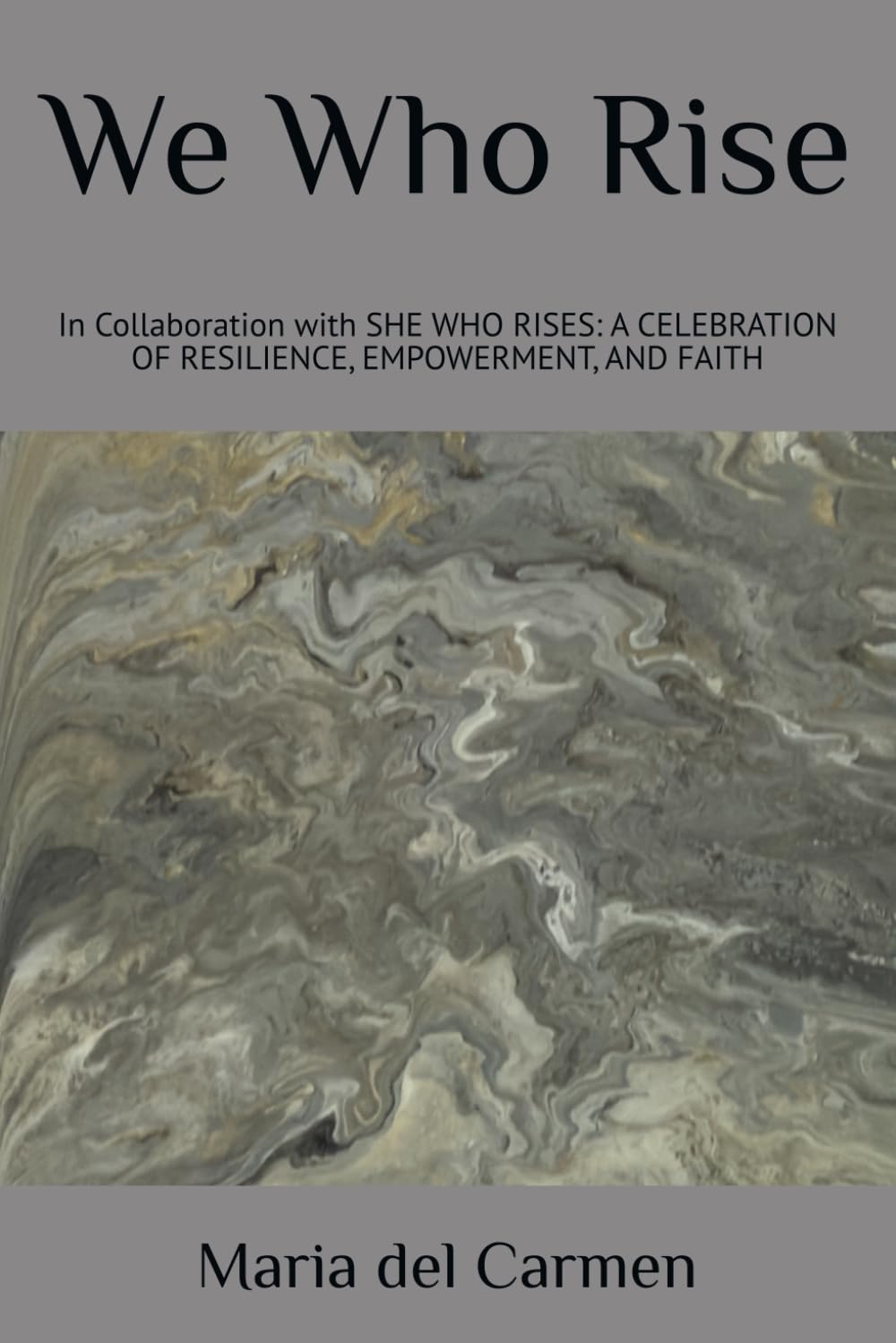 We Who Rise: In collaboration with SHE WHO RISES: A CELEBRATION OF RESILIENCE, EMPOWERMENT, AND FAITH
