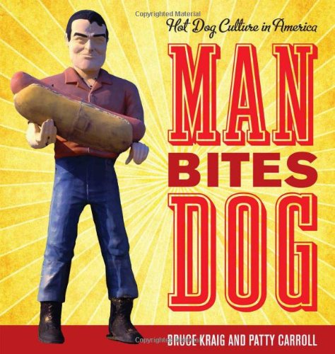 Man Bites Dog: Hot Dog Culture in America (Rowman & Littlefield Studies in Food and Gastronomy)