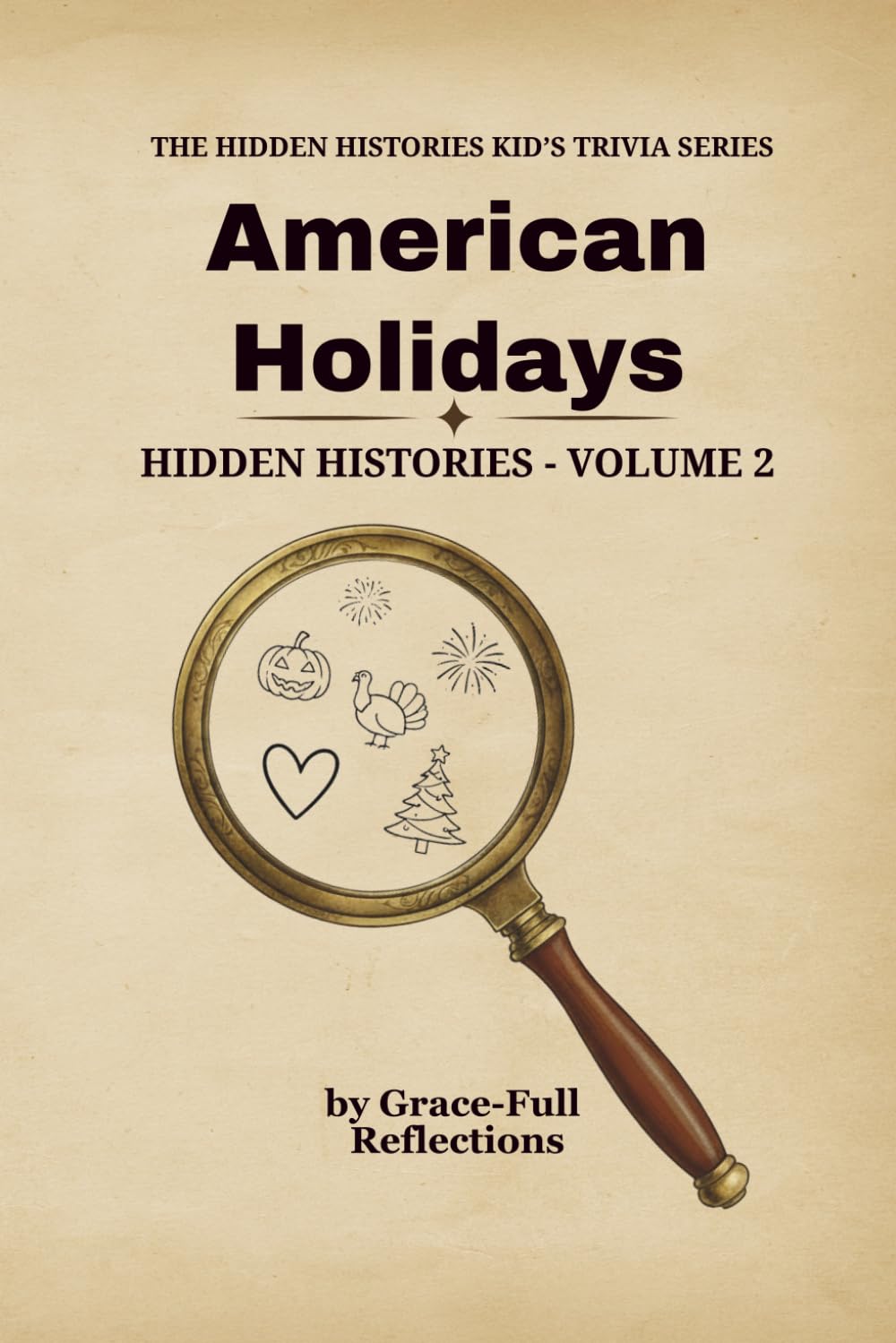 AMERICAN HOLIDAYS: Hidden Histories – Volume 2 (THE HIDDEN HISTORIES KID'S TRIVIA SERIES)