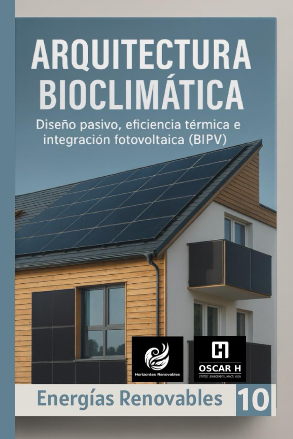Arquitectura Bioclimática: Diseño pasivo, eficiencia térmica e integración fotovoltaica (BIPV) (ENERGIAS RENOVABLES)