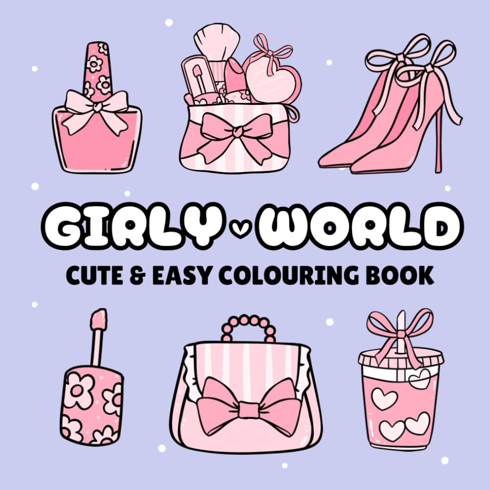 Girly World Cute & Easy Colouring Book: Bold and Simple Designs for Relaxation – Fun Cosmetics, Drinks, Accessories & Beauty Products for Adults and Kids