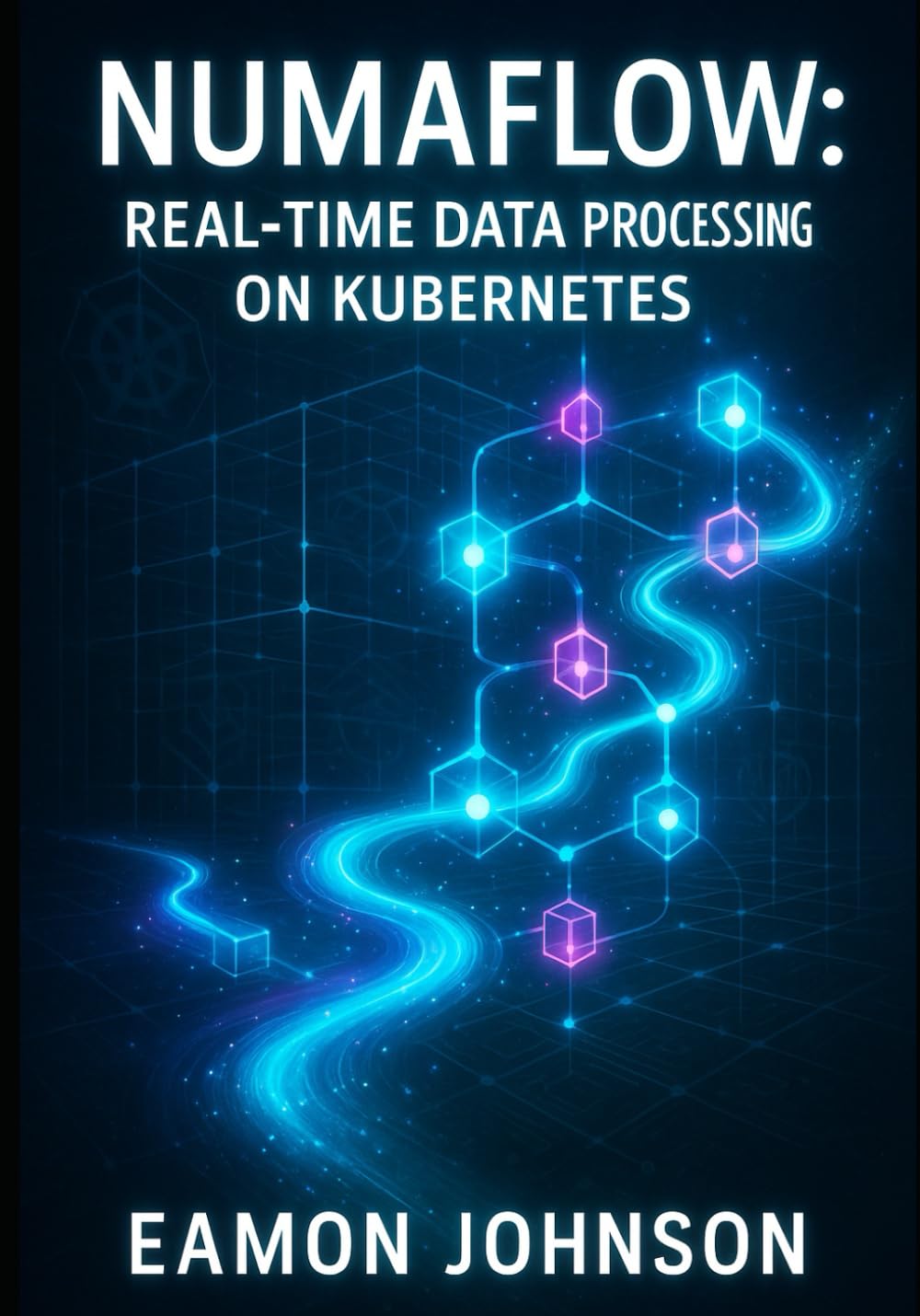 NUMAFLOW: REAL-TIME DATA PROCESSING ON KUBERNETES: Build Streaming Pipelines for Analytics, IoT and Event-Driven Architectures