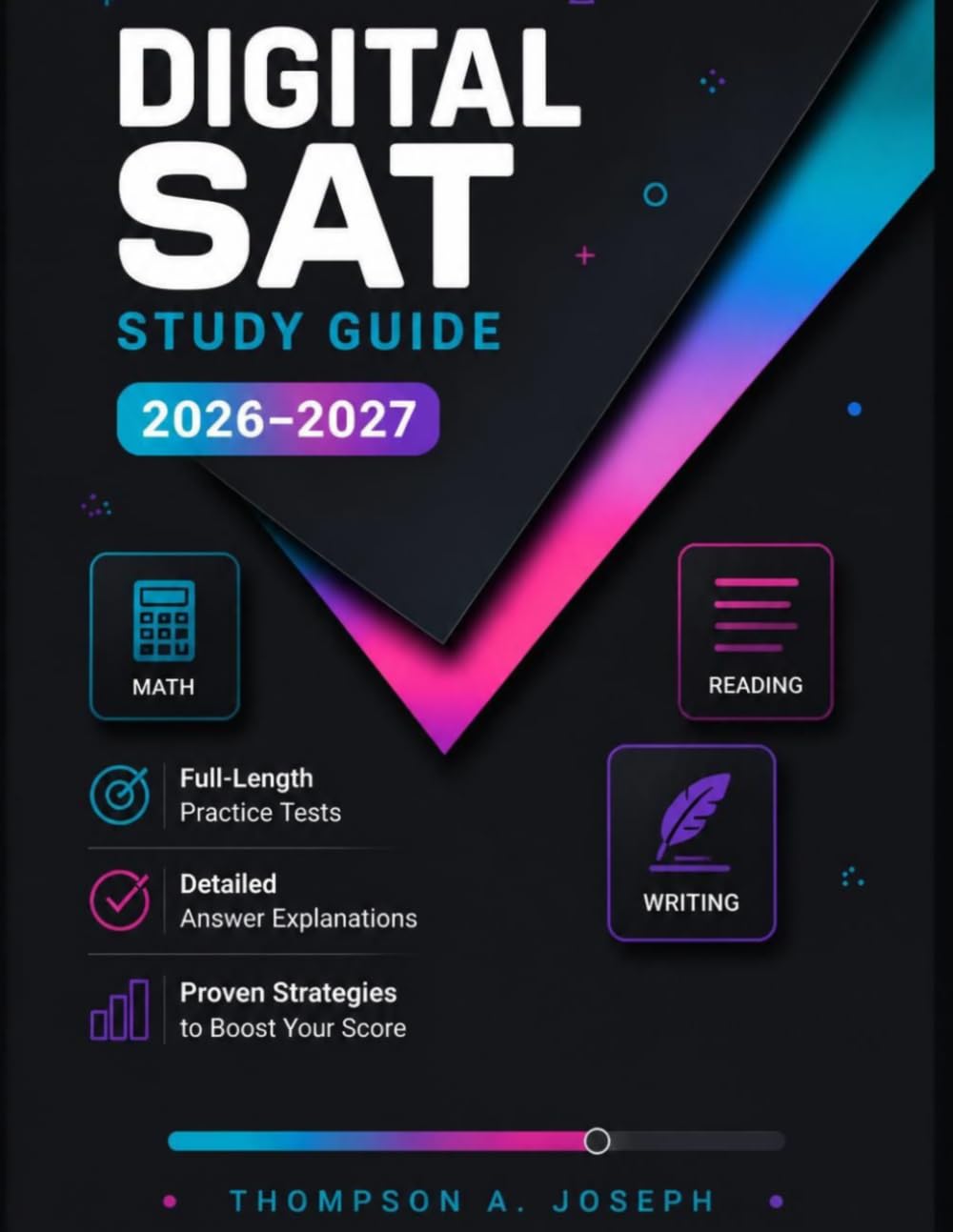 DIGITAL SAT STUDY GUIDE 2026-2027: COMPLETE PREP BOOK WITH FULL-LENGTH PRACTICE TESTS, PROVEN STRATEGIES, DETAILED EXPLANATIONS, AND MATH, READING & WRITING REVIEW FOR A HIGHER SCORE