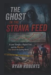THE GHOST IN THE STRAVA FEED: A Love Triangle, a Digital Trail, and the Murder That Shook the Cycling World