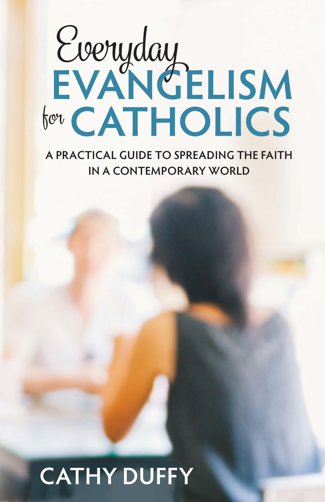 Buy Everyday Evangelism for Catholics: A Practical Guide to Spreading the Faith in a Contemporary World — BookShops.in