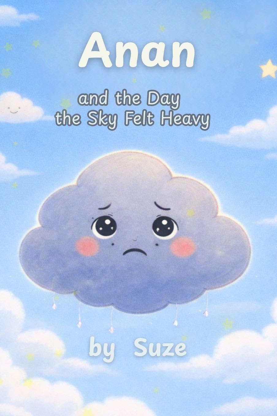 Anan and the Day the Sky Felt Heavy: A Calming Children's Story About Big Feelings, Anxiety, and Emotional Resilience (Ciela and Friends)