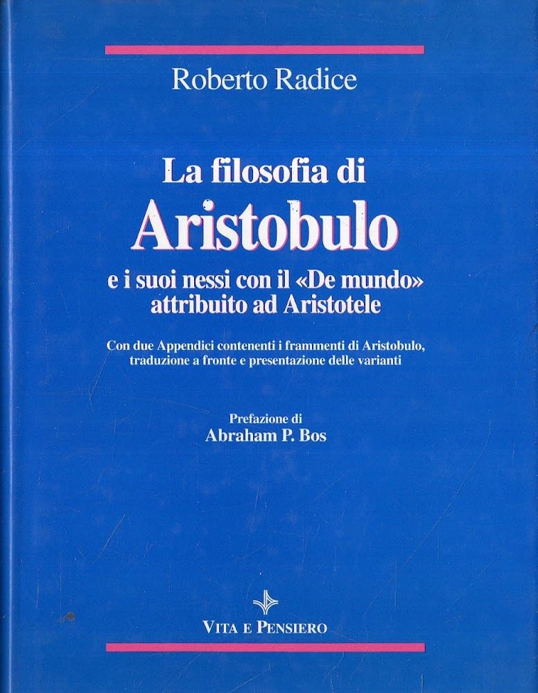 La filosofia di Aristobulo e i suoi nessi con il «De mundo» attribuito ad Aristotele. Con due appendici contenenti i frammenti di Aristobulo