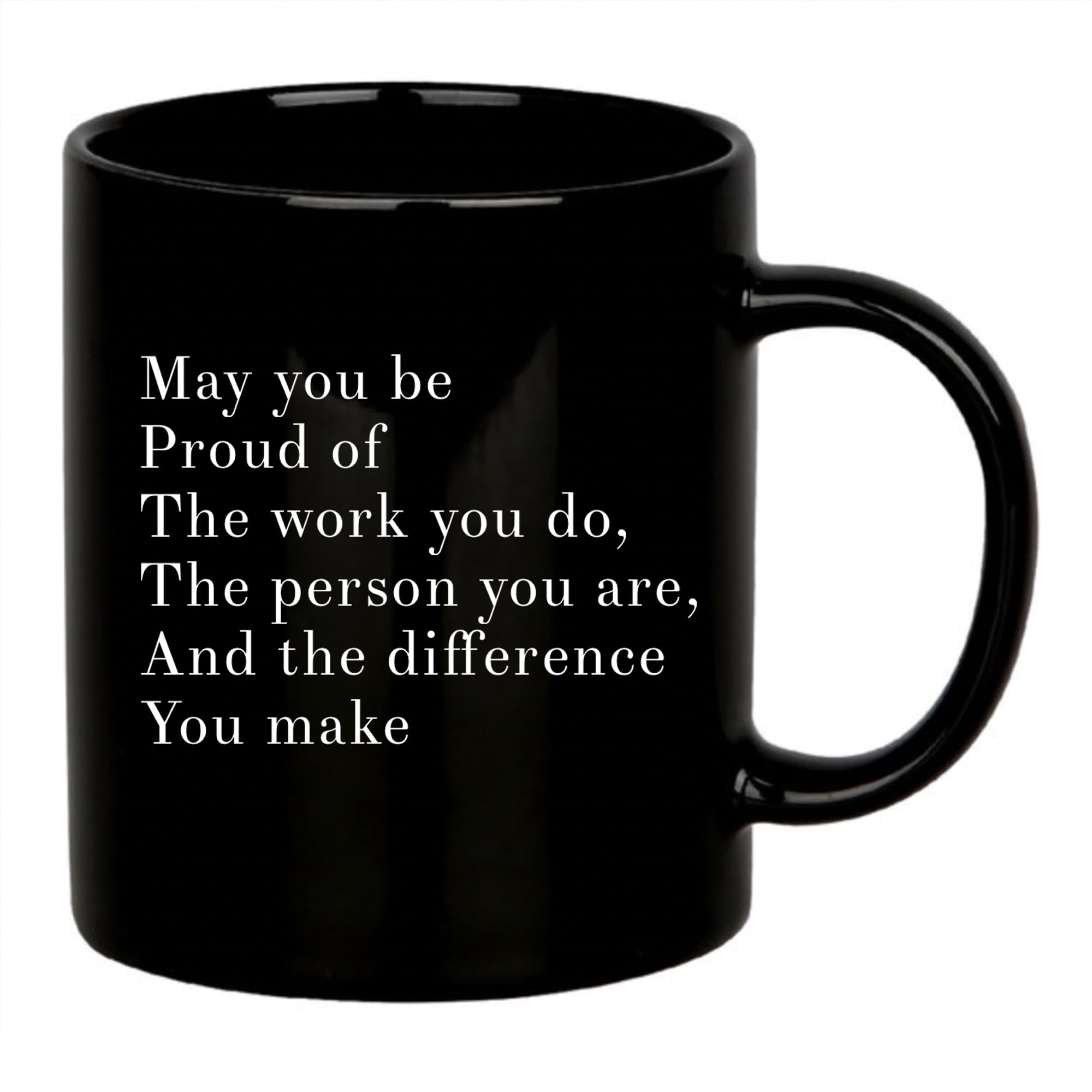 Panvola May You Be Proud of The Work You Do The Person You are The Difference You Make Inspirational Gift for Women Men Motivational Gifts for Mom Dad Friends Coworkers Ceramic Mug (Black, 11 oz)