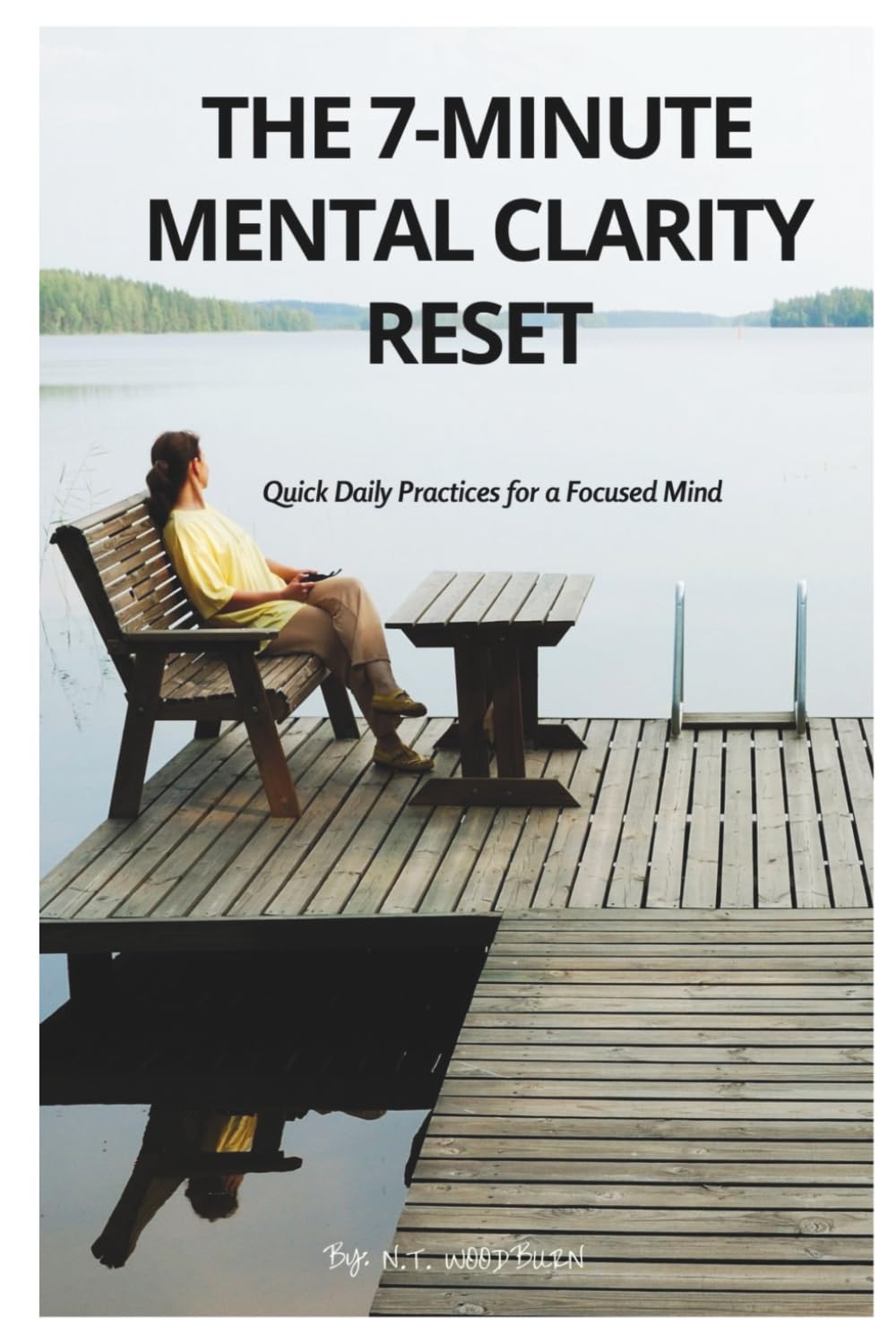The 7-Minute Mental Clarity Reset: Quick Daily Practices for a Focused Mind