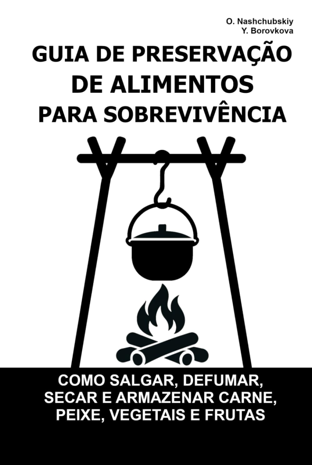 Guia de Preservação de Alimentos para Sobrevivência.: Como salgar, defumar, secar e armazenar carne, peixe, vegetais e frutas ([PT] Manual de Sobrevivência Real)