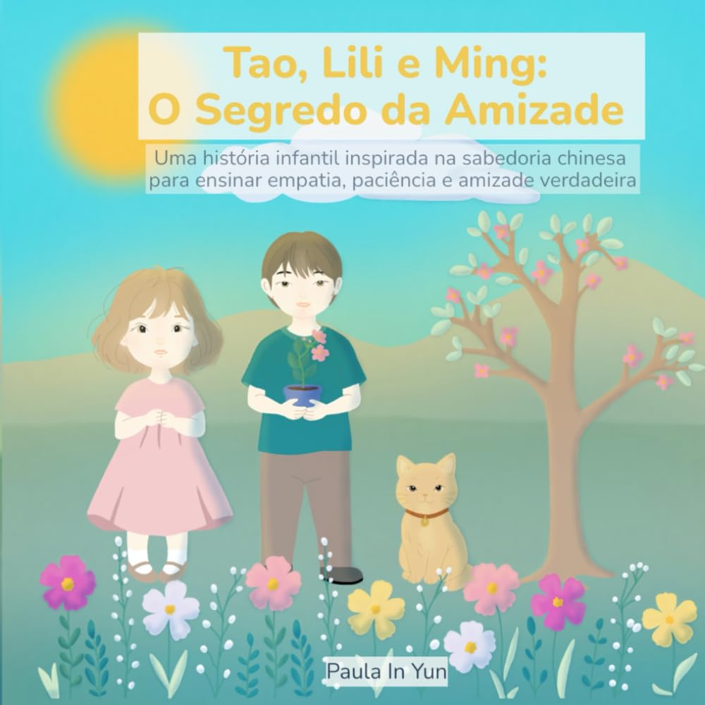 Livro Infantil Tao, Lili e Ming: O Segredo da Amizade: Uma história infantil inspirada na sabedoria chinesa para ensinar empatia, paciência e amizade verdadeira: história infantil sobre valores