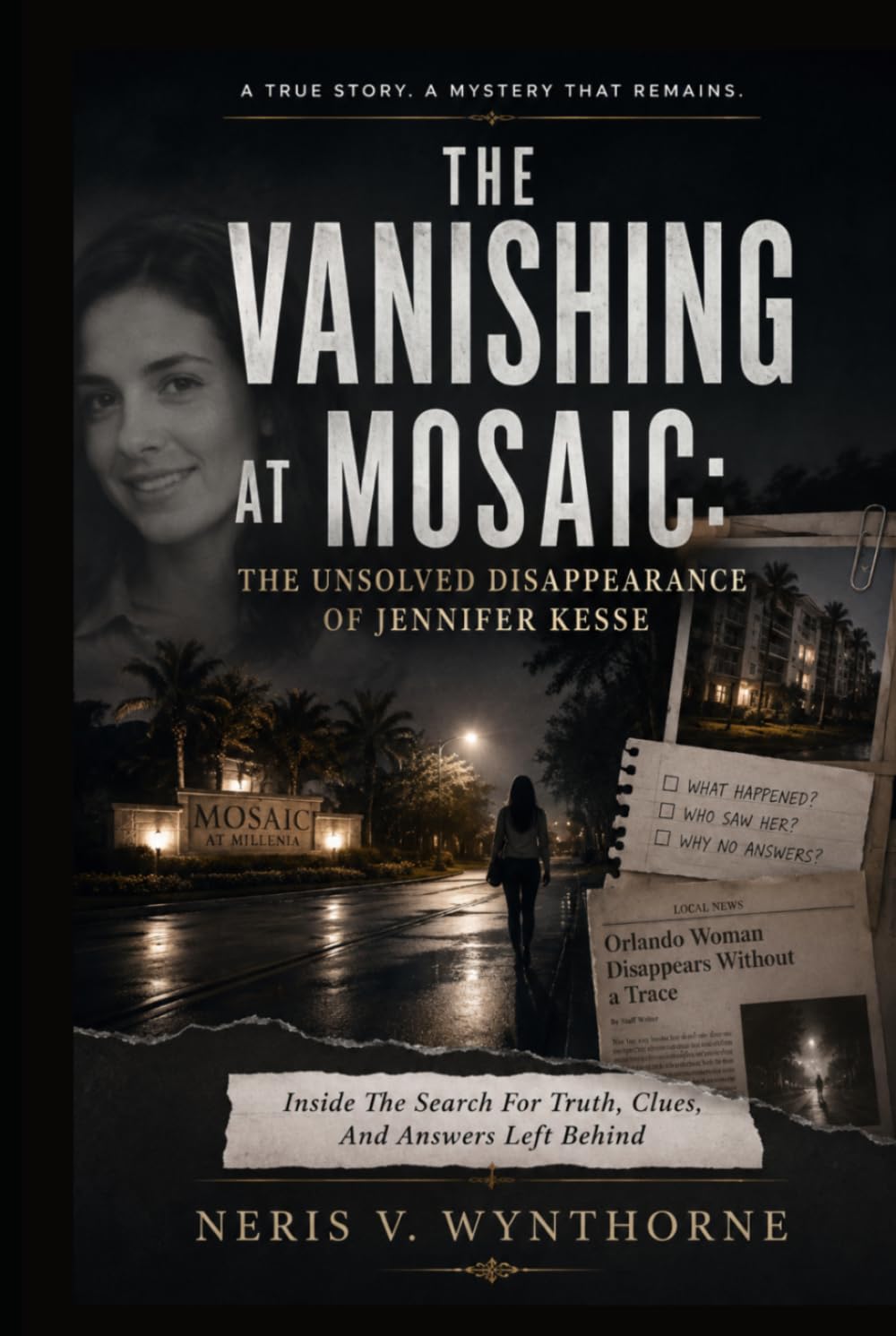 The Vanishing at Mosaic: The Unsolved Disappearance of Jennifer Kesse: Inside The Search For Truth, Clues, And Answers Left Behind