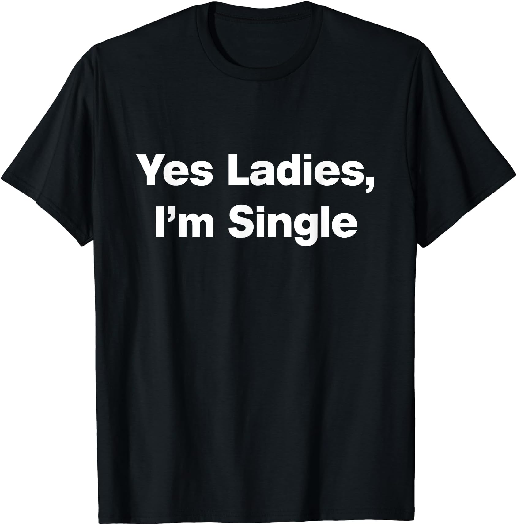 Yes Ladies, I'm Single Shirt for bachelor, singles,dating