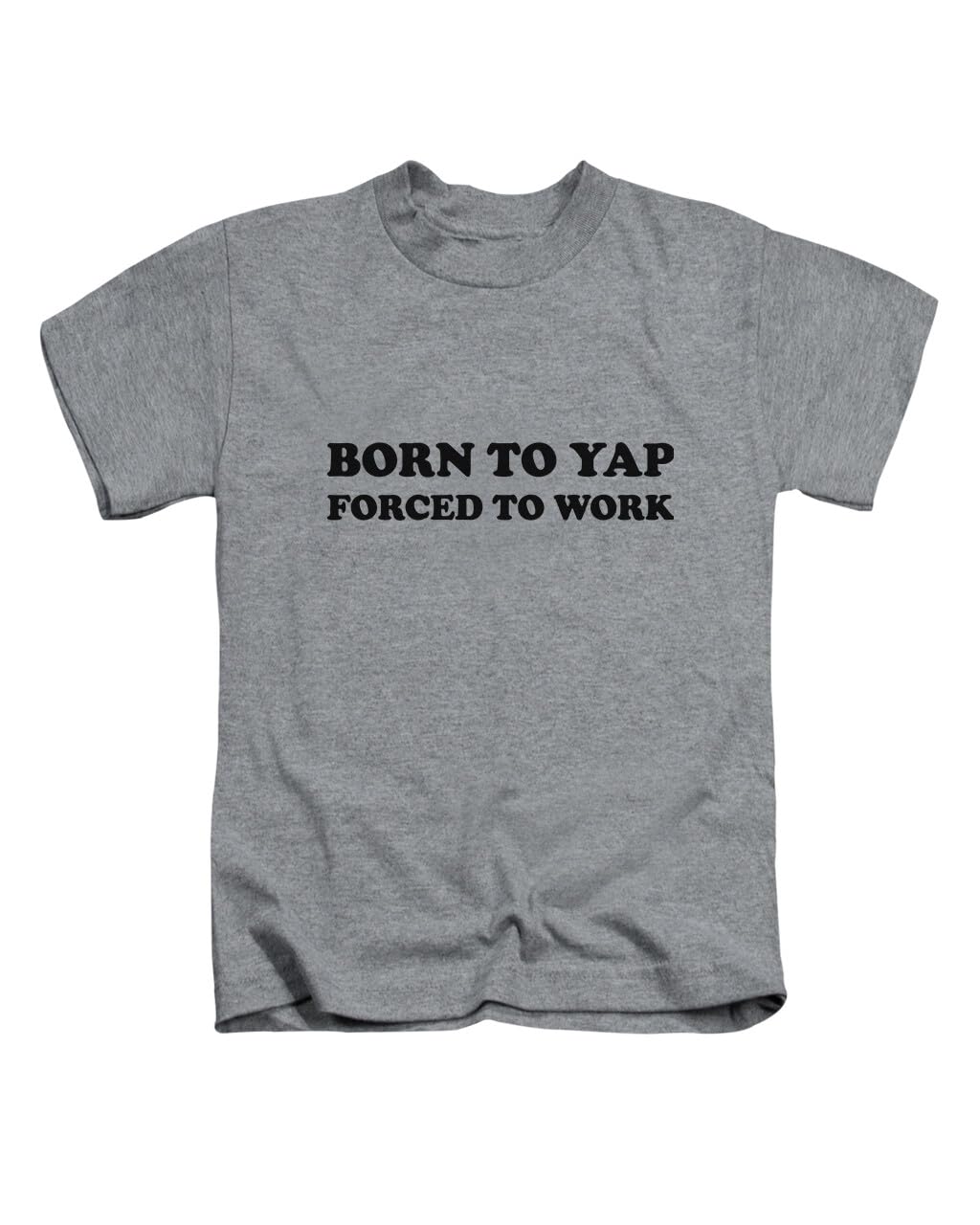 New Spirit Original Unisex Heather Grey Born To Yap Forced To Work Tee T-Shirt Funny T Shirt Top