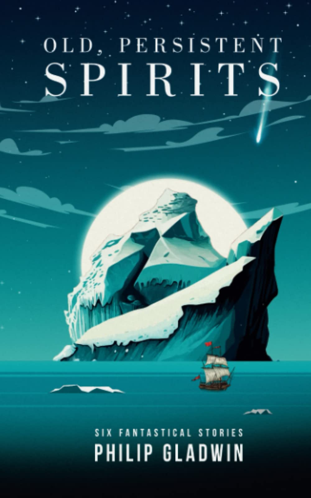 Old, Persistent Spirits: Six fantastical short stories
