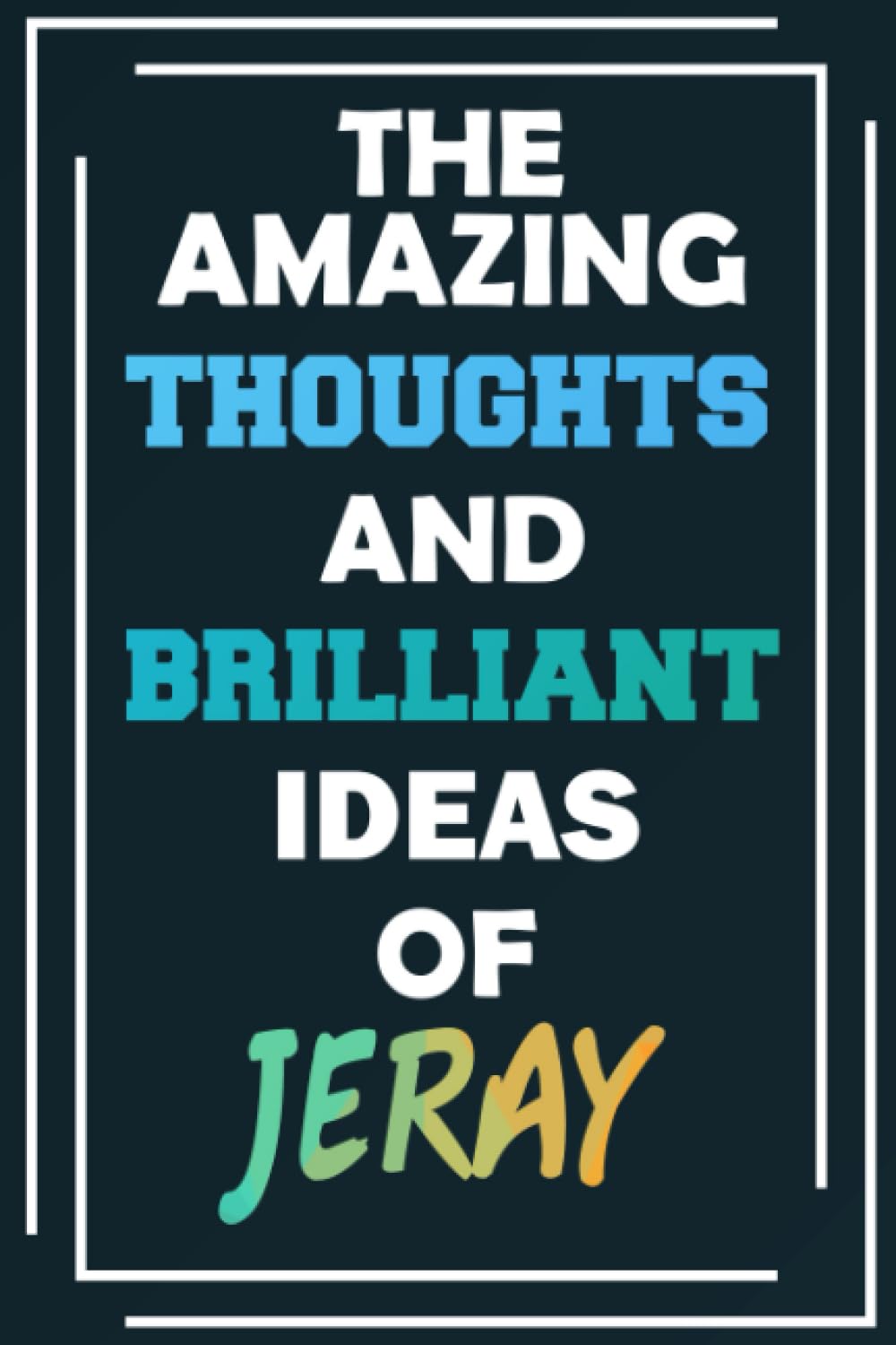 The Amazing Thoughts and Brilliant Ideas of Jeray: Unleash Your Imagination - Blank Lined Notebook