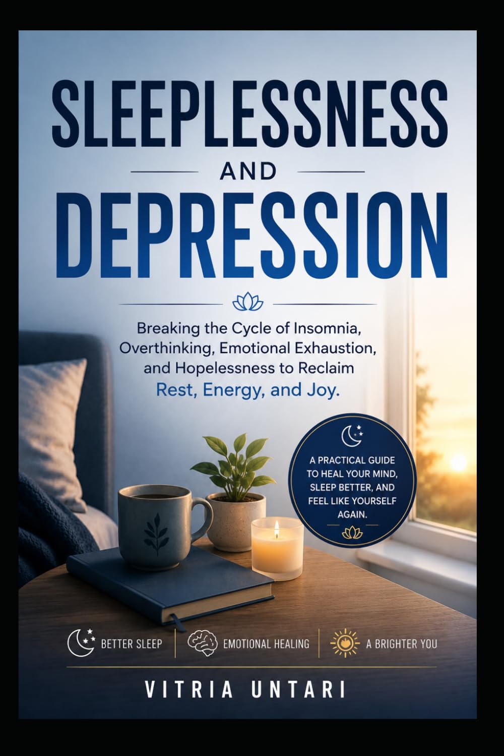 Sleeplessness and Depression: Breaking the Cycle of Insomnia, Overthinking, Emotional Exhaustion, and Hopelessness to Reclaim Rest, Energy, and Joy