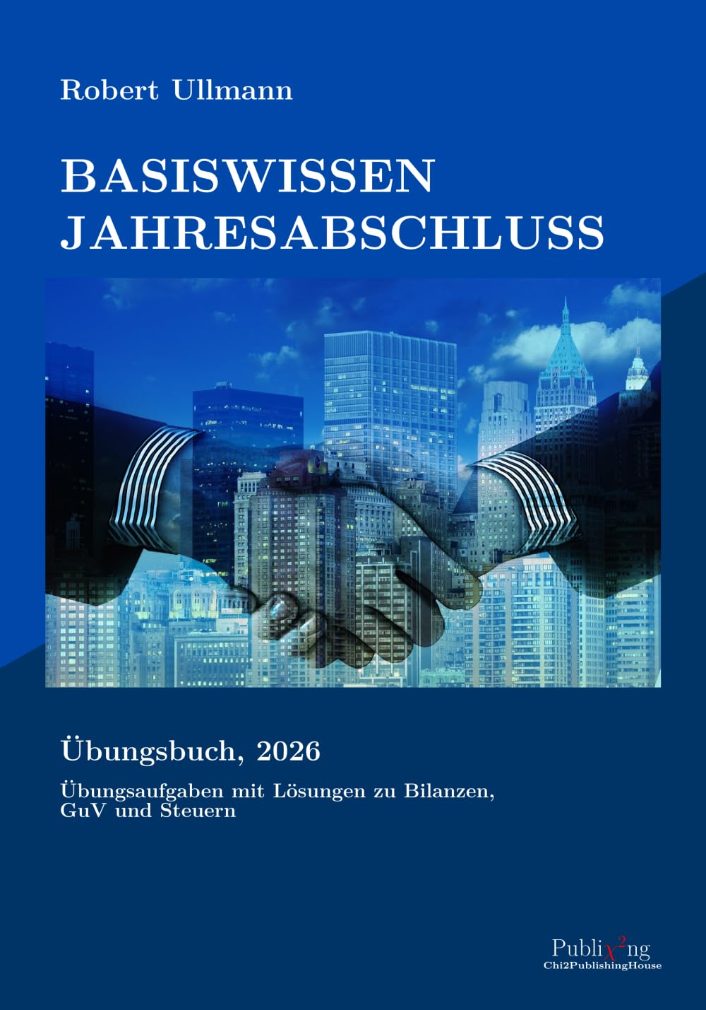 Basiswissen Jahresabschluss: Übungsaufgaben mit Lösungen zu Bilanzen, GuV und Steuern