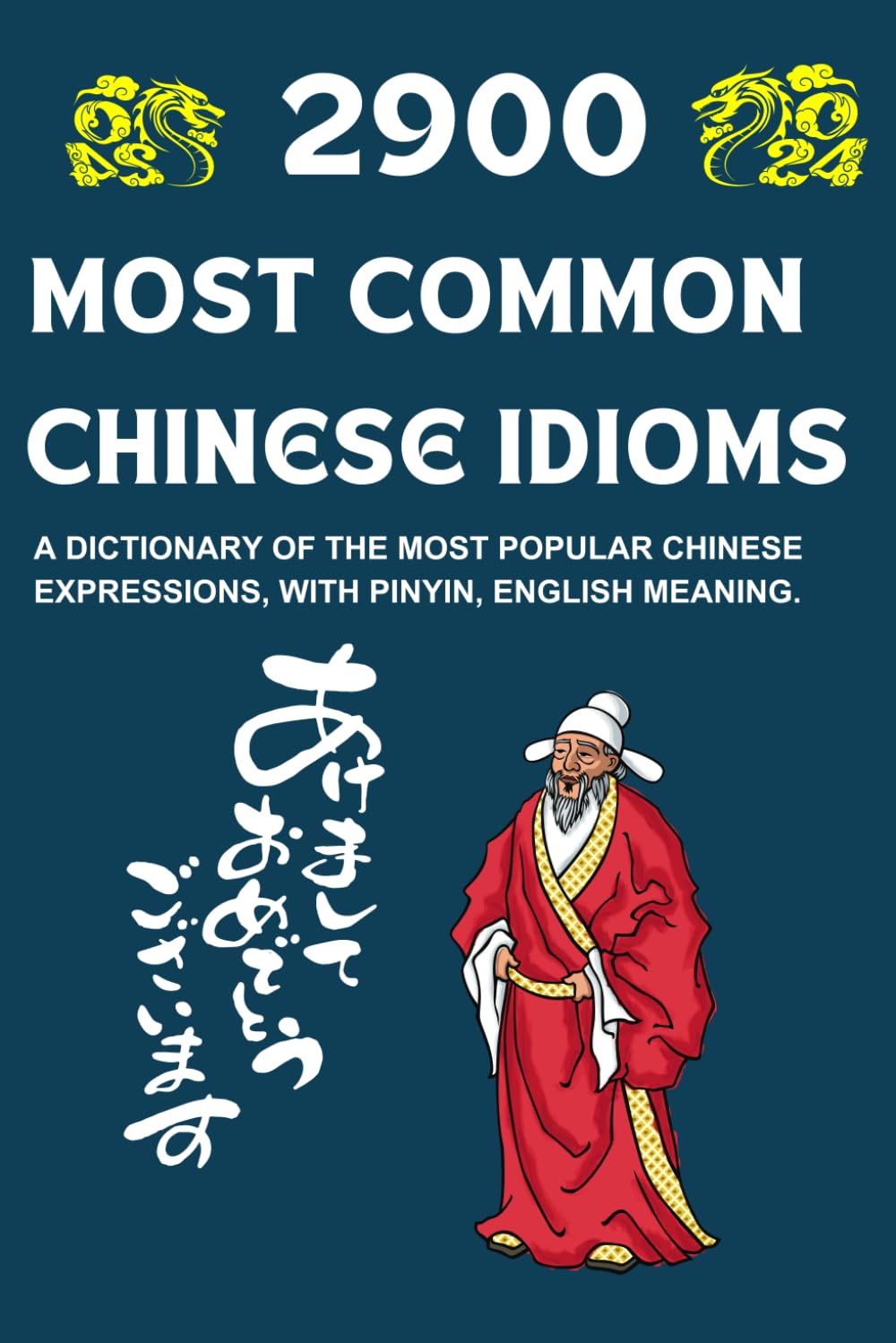 2900 Most Common Chinese Idioms (Simplified And Traditional Chinese): A Dictionary of the Most Popular Chinese Expressions, with Pinyin, English meaning. (Chinese - English Dictionary)