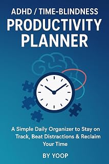 ADHD / Time-Blindness Productivity Planner: A Daily Focus and Time Management Tool for Neurodivergent Minds