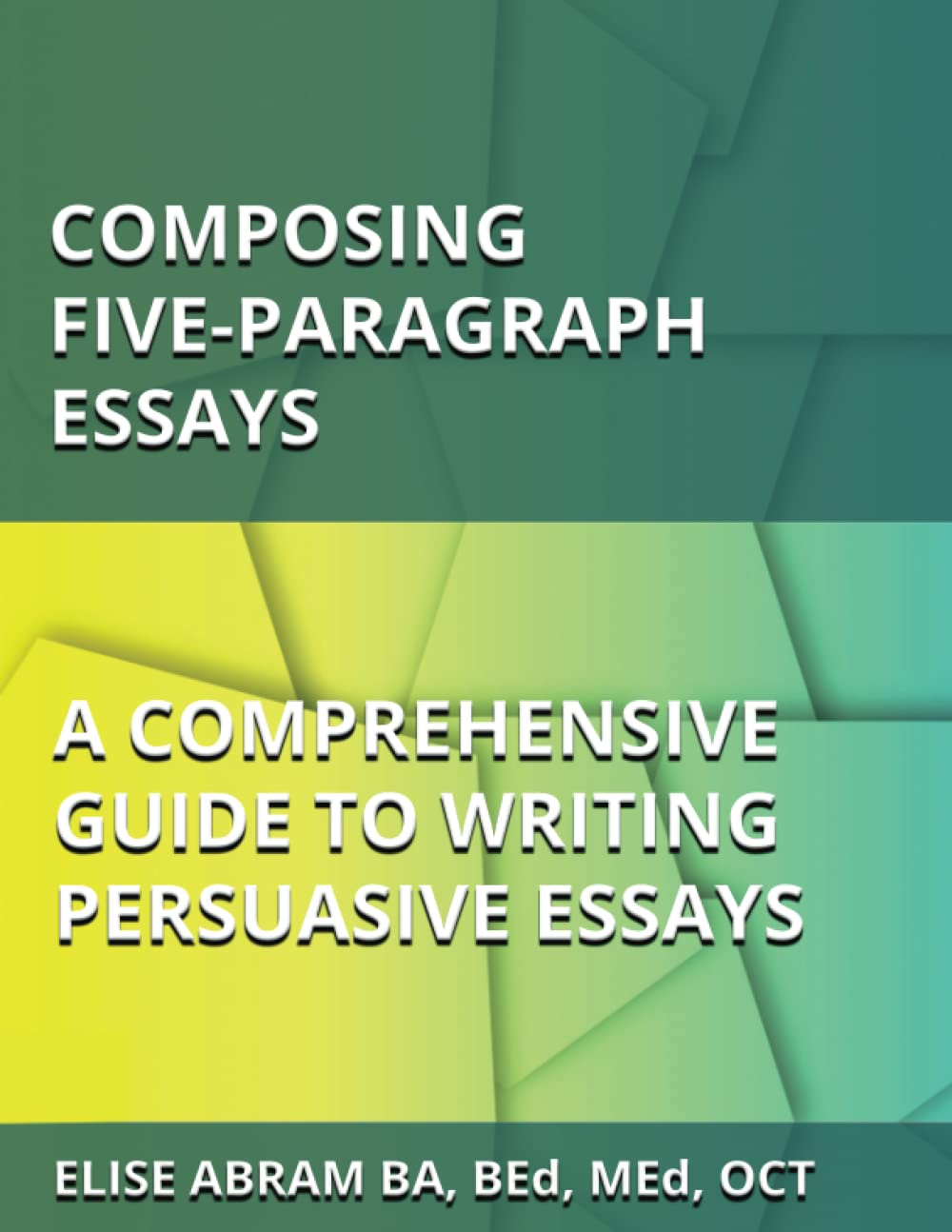 Composing Five-Paragraph Essays: A Comprehensive Guide to Writing Persuasive Essays