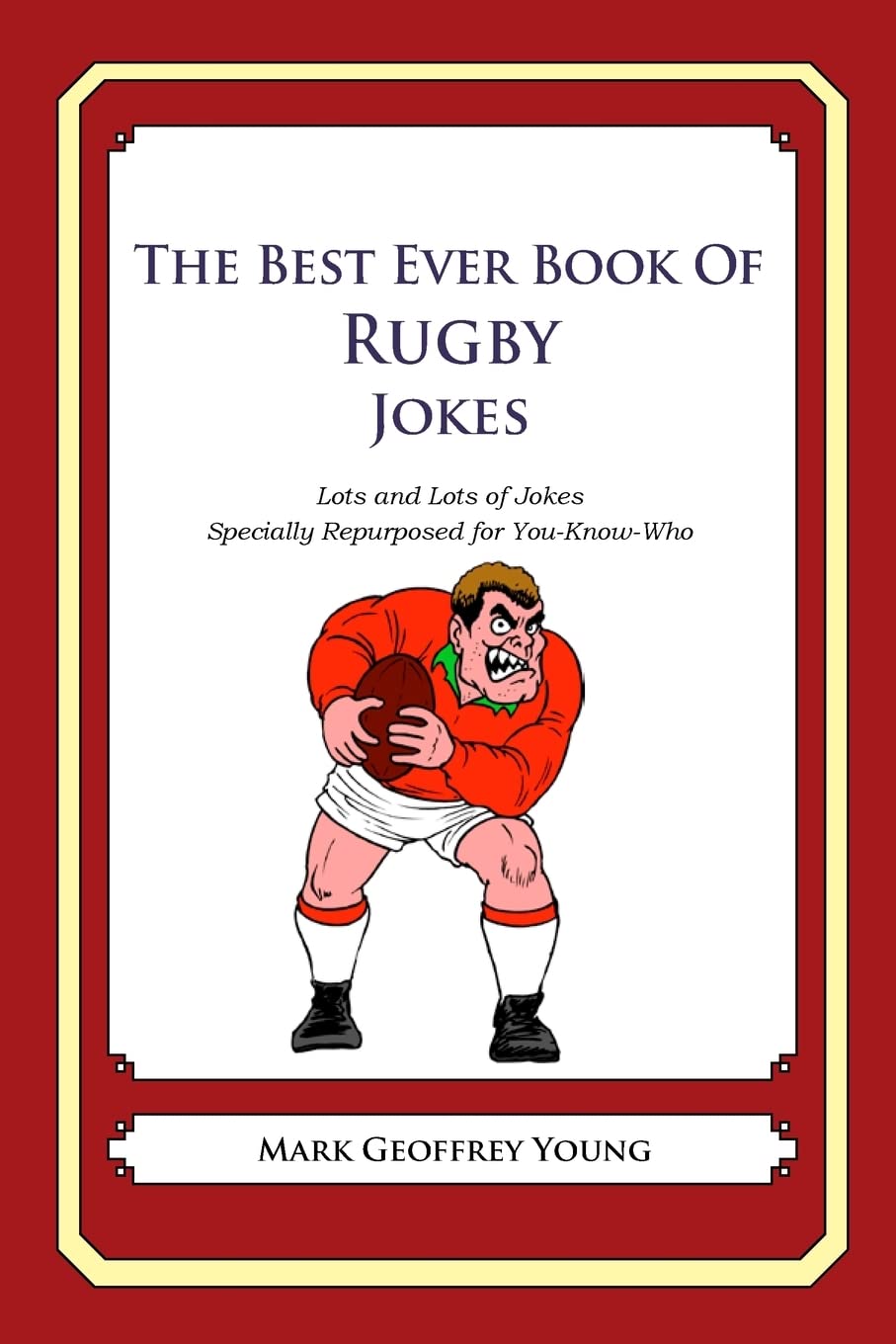 The Best Ever Book of Rugby Jokes: Lots and Lots of Jokes Specially Repurposed for You-Know-Who