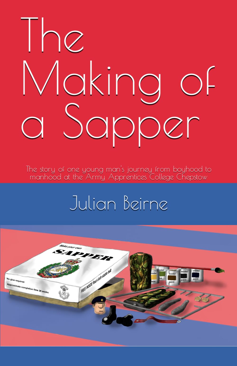 The Making of a Sapper: The story of one young man's journey from boyhood to manhood at the Army Apprentices College Chepstow
