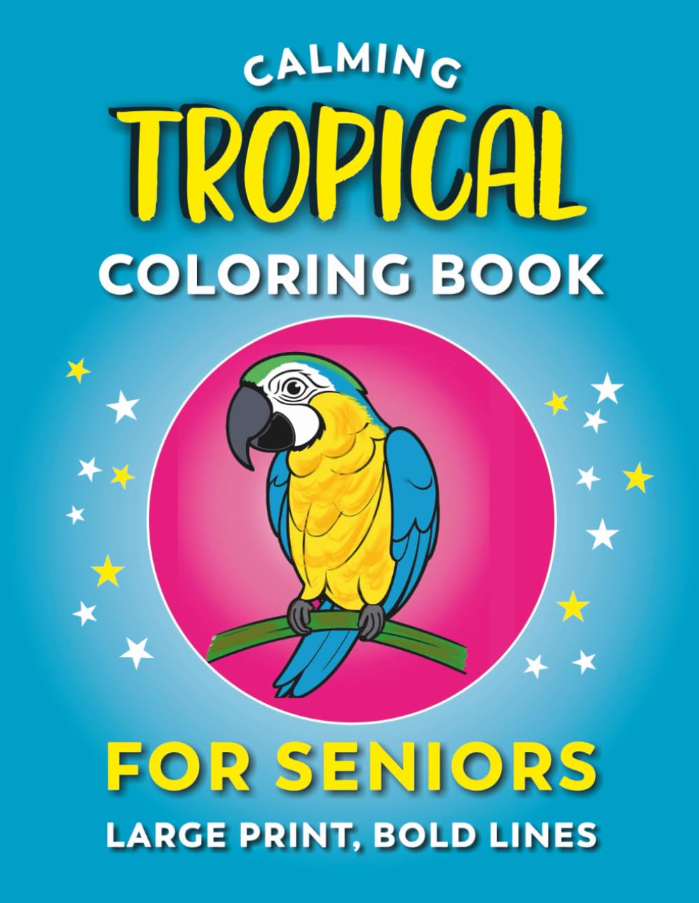 Calming Coloring Book For Seniors - Tropical | Large Print, Bold Lines: Easy To Color Images For Adults With Dementia, Alzheimers, Low Vision