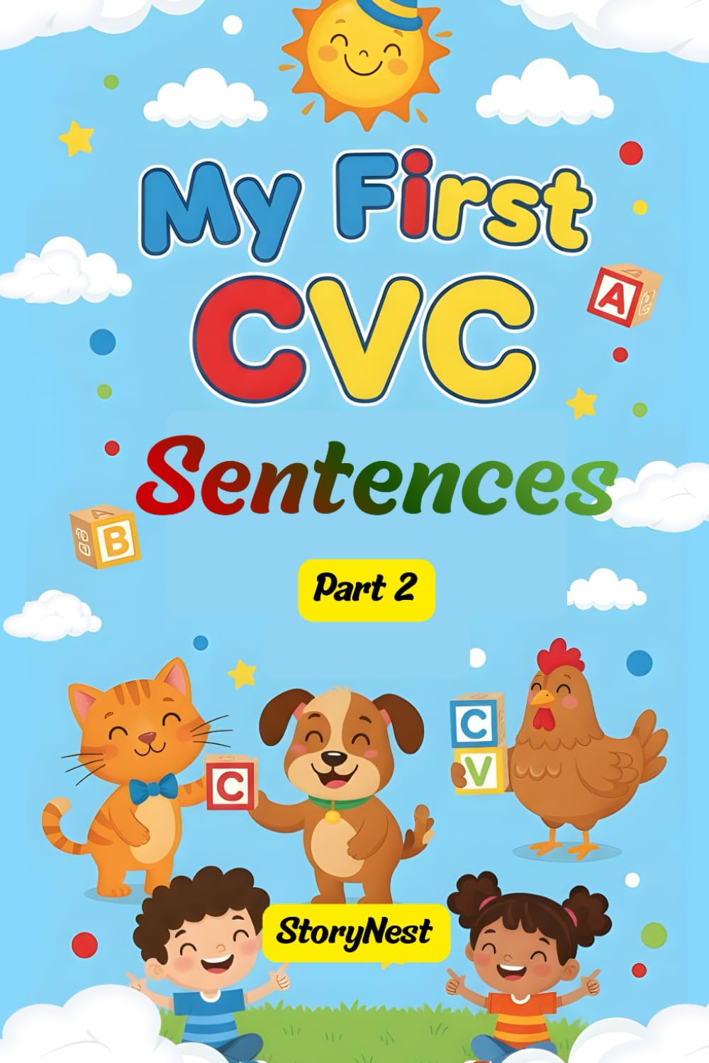 CVC Sentences for Early Readers – Part 2: Fun Phonics Practice for Early Readers: Short Vowel CVC Sentences with Simple Sight Words to Help Kids Build Reading Confidence (My First CVC Sentences)