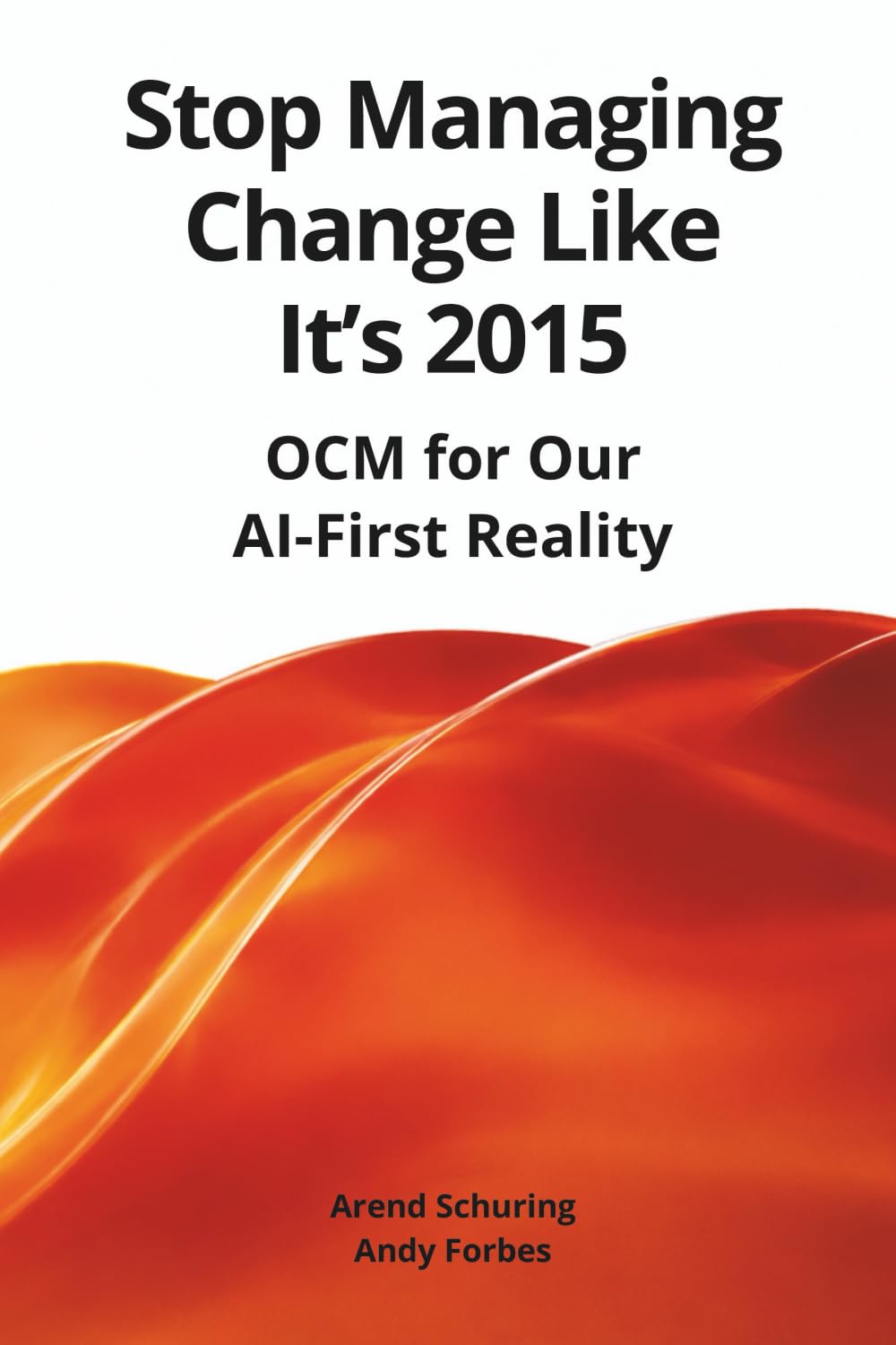 Stop Managing Change Like It’s 2015: OCM for Our AI-First Reality