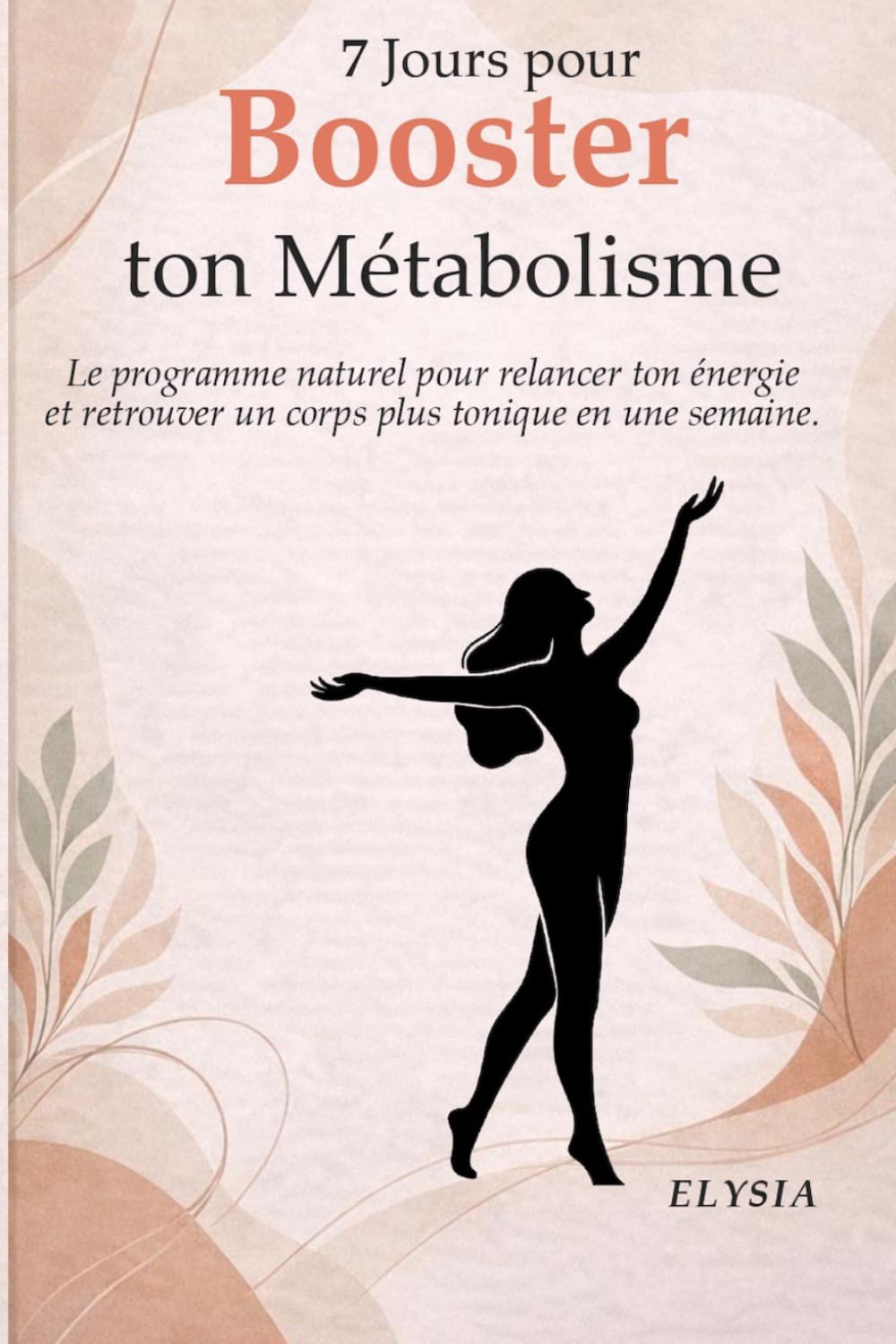 7 Jours pour Booster ton Métabolisme: Le programme naturel pour relancer ton énergie, favoriser la perte de poids et retrouver un corps plus tonique en une semaine