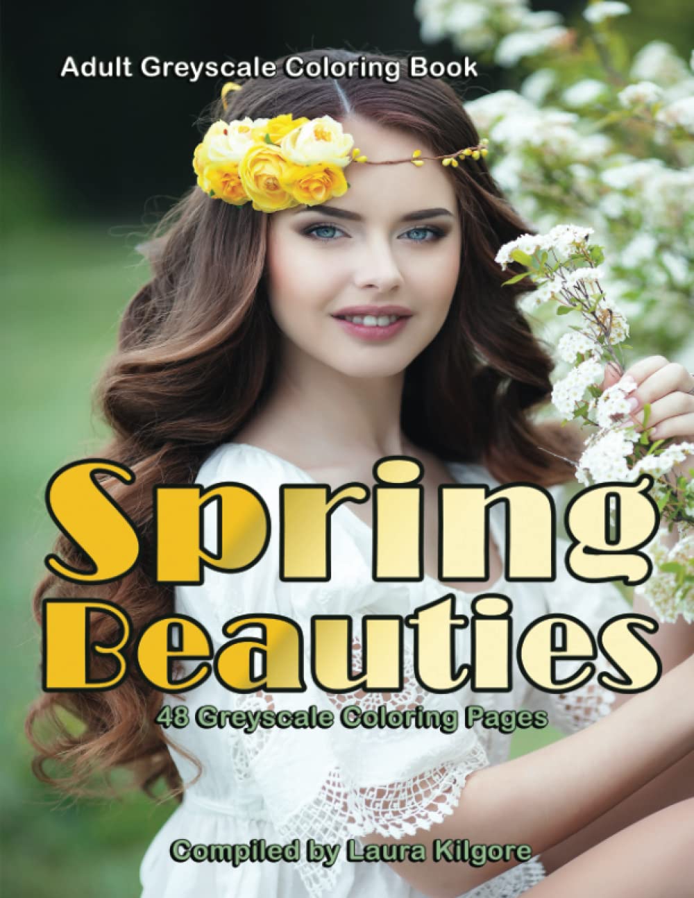 Spring Beauties: Adult Greyscale Coloring Book with portraits of beautiful women and children with flower wreaths in their hair for a springtime theme.