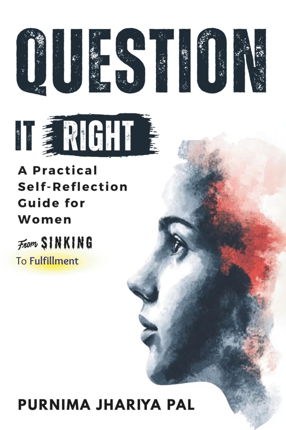 Question it Right A Practical Self-Reflection Guide for Women: Questions and Exercises for Homemakers Seeking Purpose, Confidence, and Personal Growth
