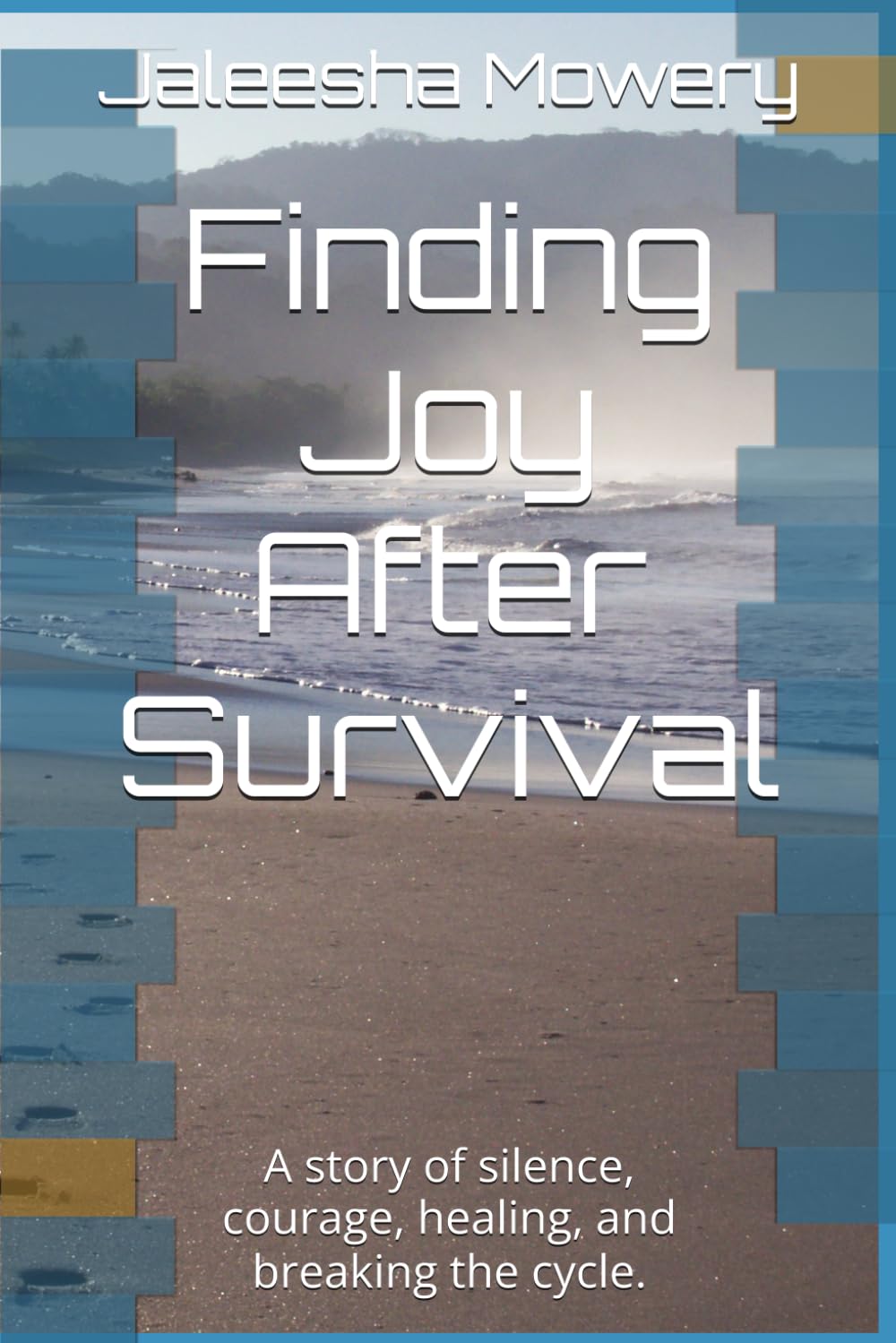 Finding Joy After Survival: A story of silence, courage, healing, and breaking the cycle.