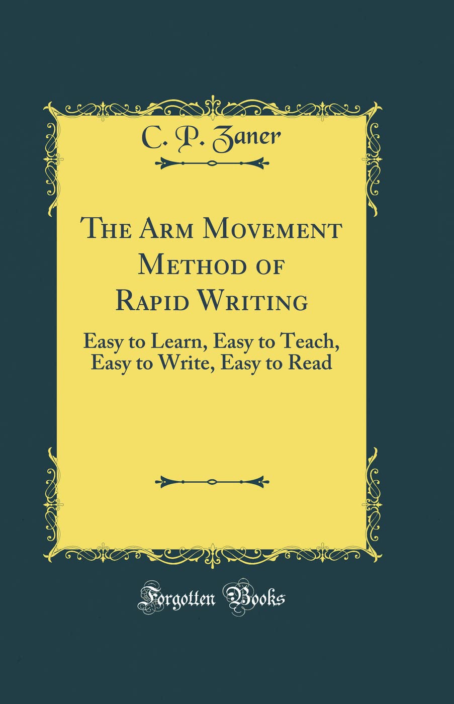 The Arm Movement Method of Rapid Writing: Easy to Learn, Easy to Teach ...