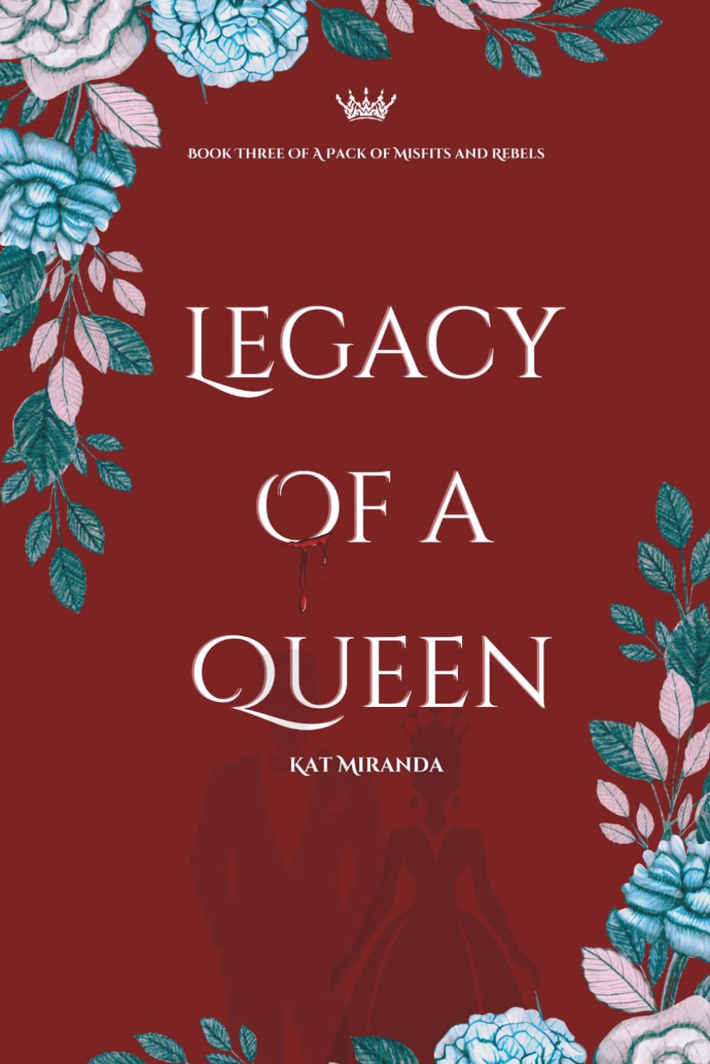 Legacy of a Queen: A Pack of Misfits and Rebels Book Three: 3